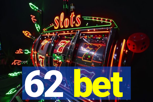 62 bet